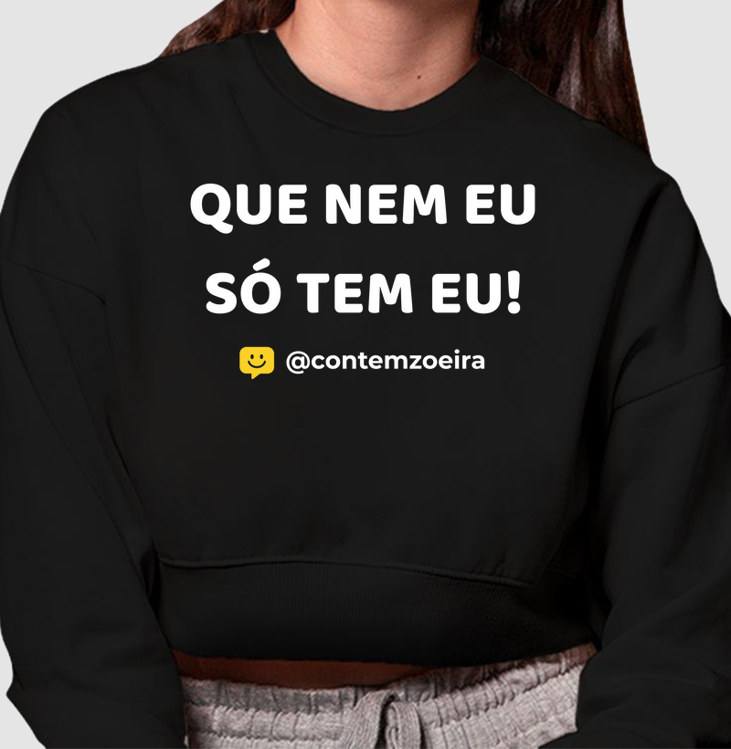 QUE NEM EU SÓ TEM EU!