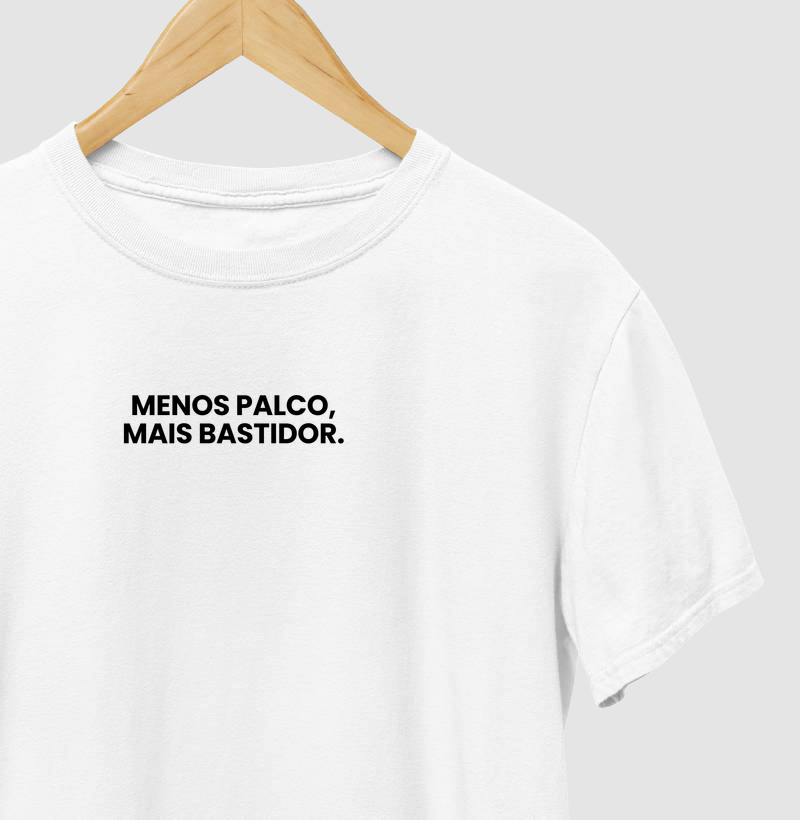 Camiseta Menos palco mais bastidor! 