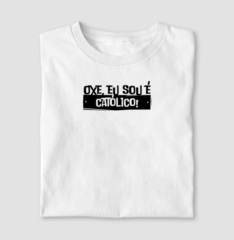 Camiseta Oxe, eu sou é católico