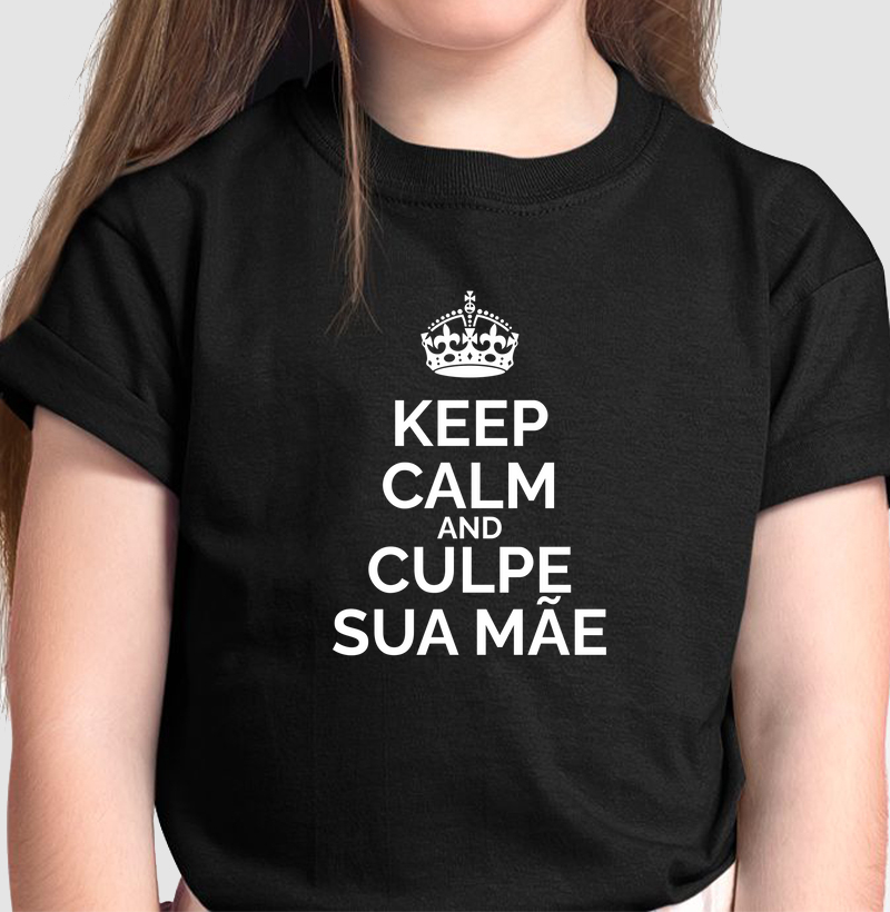 Keep Calm And Culpe Sua Mãe