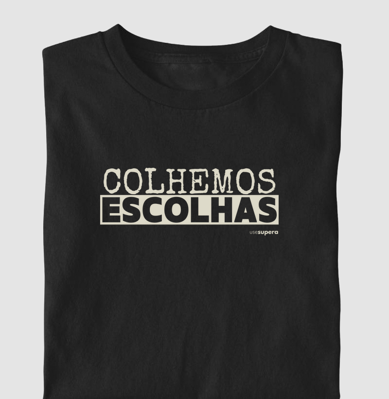 "Colhemos escolhas"
