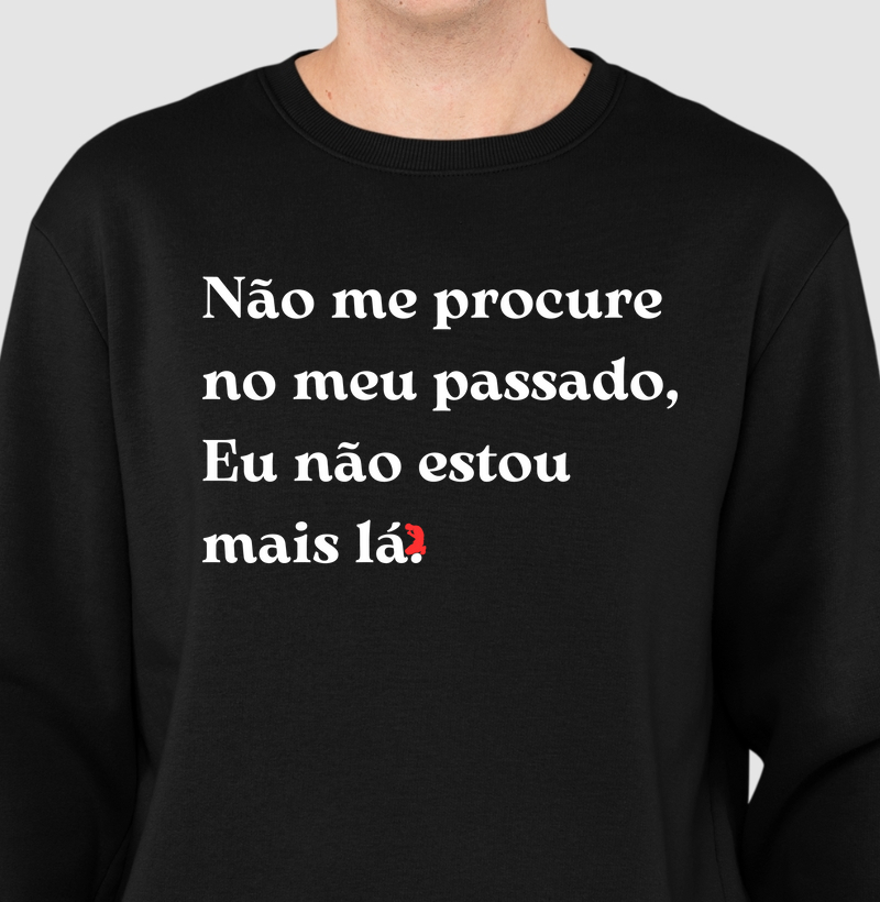 Não me procure no meu passado, Eu não estou  mais lá. (letra branca)