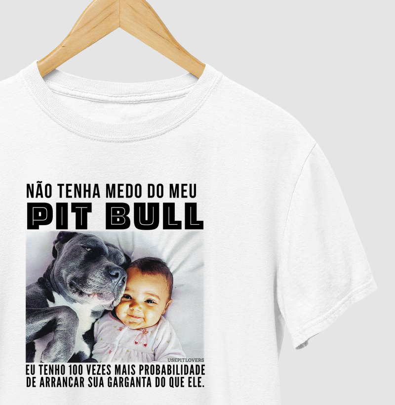 NÃO TENHA MEDO DO MEU PIT BULL EU TENHO 100 VEZES PROBABILIDADE DE ARRANCAR SUA GARGANTA DO QUE ELE.
