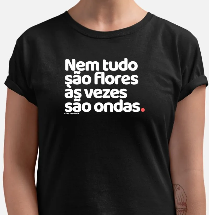 Nem Tudo São Flores Às Vezes São Ondas Feminino