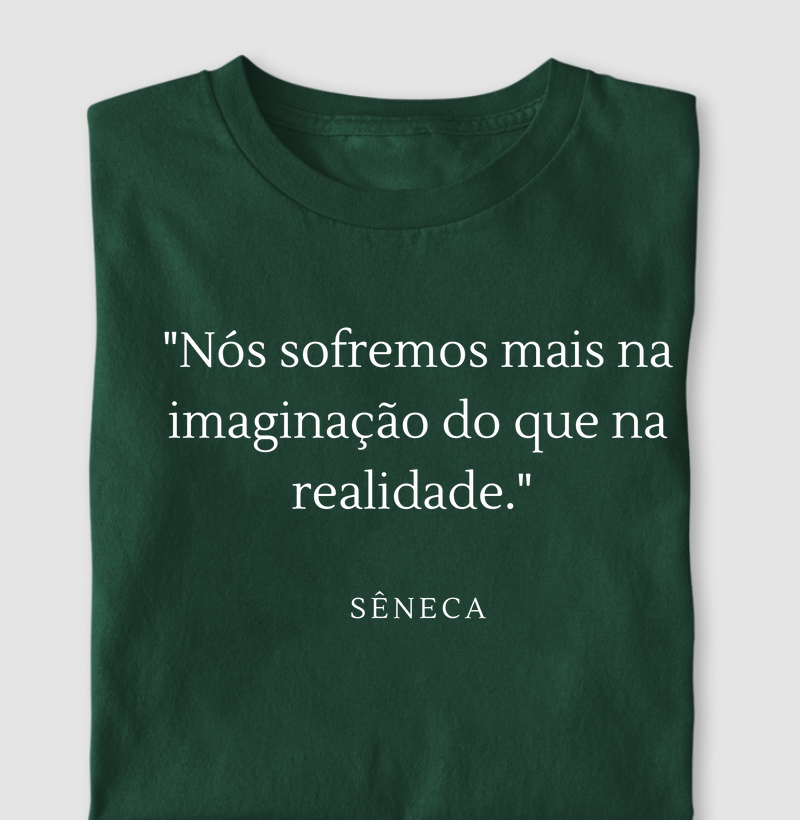 Nós Sofremos Mais na Imaginação do que na Realidade