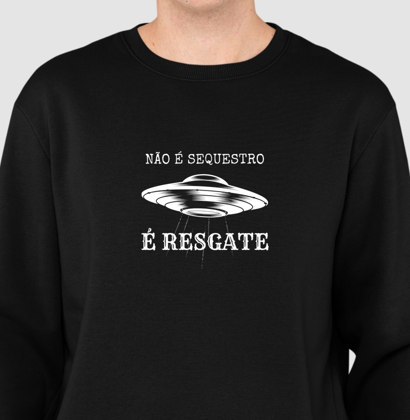(Moletom Sueter) Não é Sequestro, É Resgate