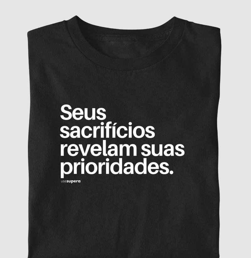 "Seu sacrifícios revelam suas prioridades"
