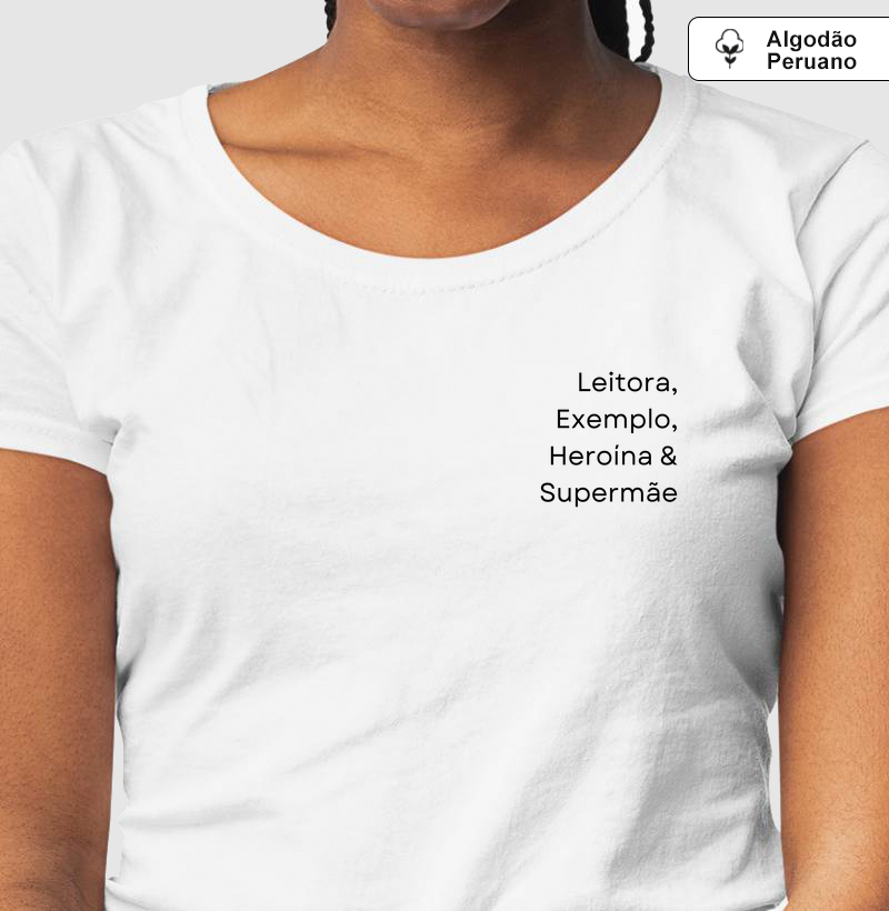 Camiseta Algodão Peruano | Leitora, exemplo, heroína & Supermãe