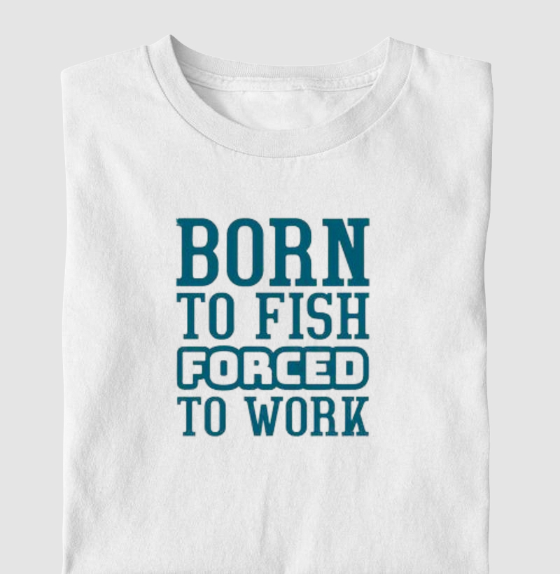 Born to fish forced to worck 7