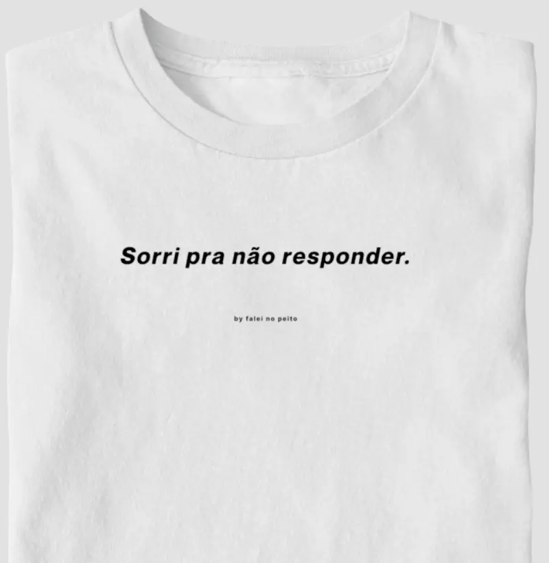 Sorri pra não responder.