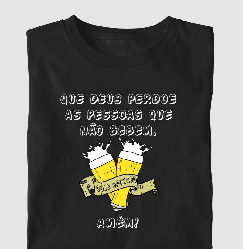QUE DEUS PERDOE AS PESSOAS QUE NÃO BEBEM. AMÉM!