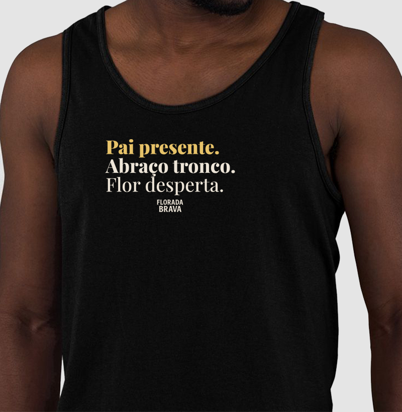 Pai presente. Abraço tronco. Flor desperta.