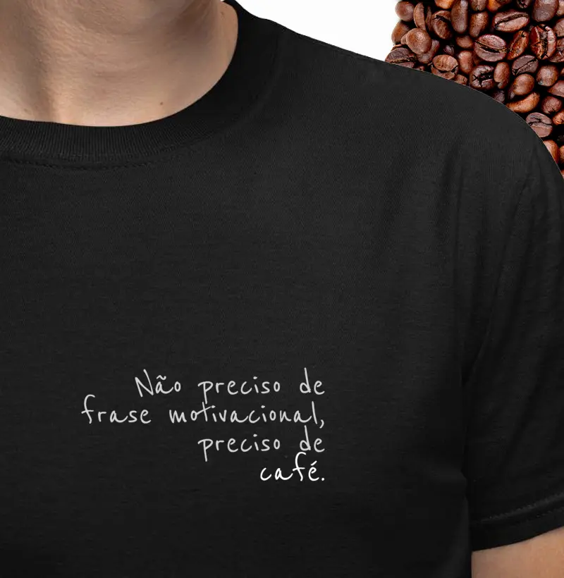 Não preciso de frase motivacional, preciso de café.