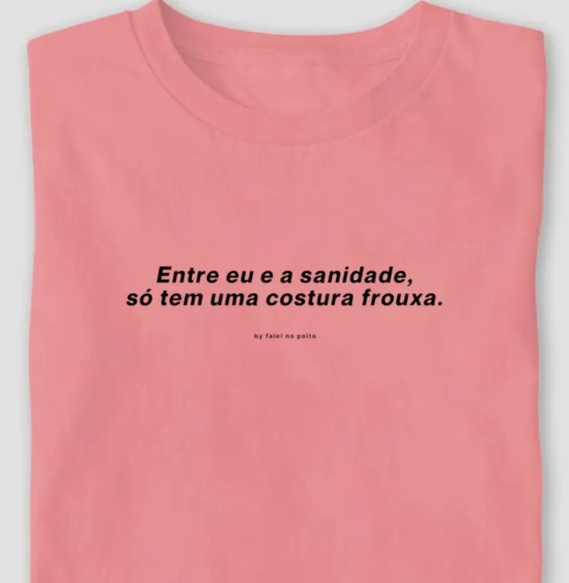 Entre eu e a sanidade, só tem uma costura frouxa.