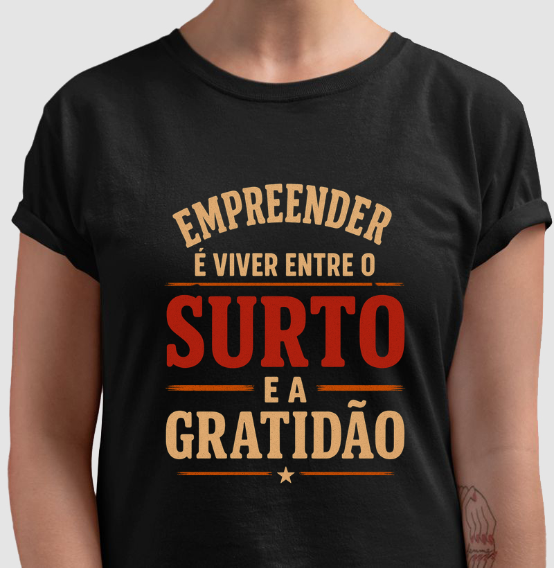 Camiseta - Empreender é viver entre o surto e a gratidão