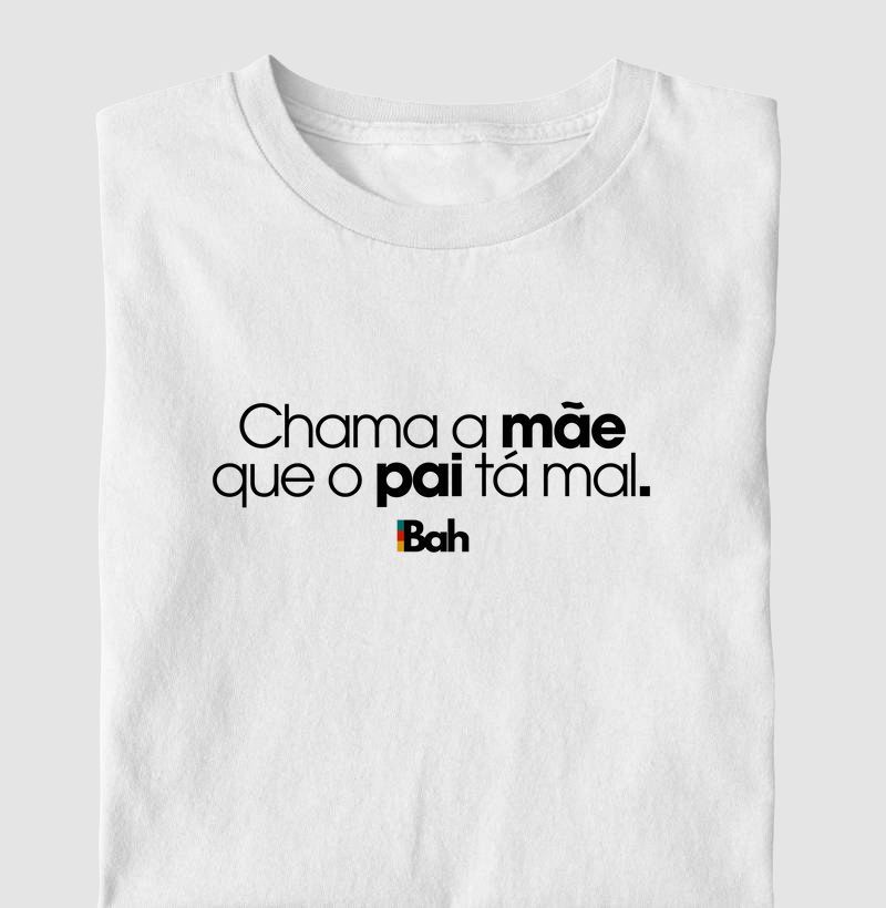 Chama a mãe que o pai tá mal