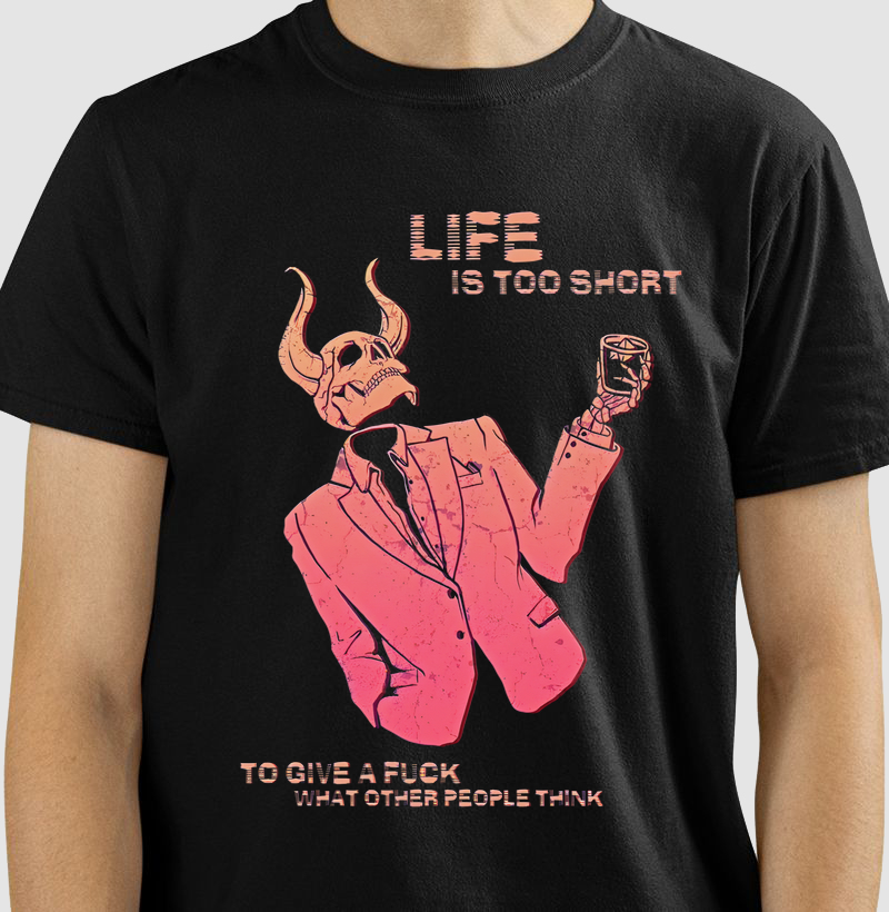 Life is too short to give a fuck what other people think