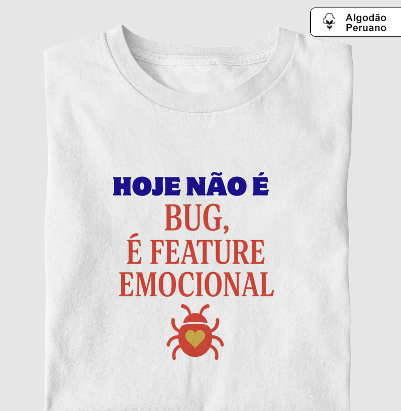 Hoje Não é Bug, é Feature Emocional