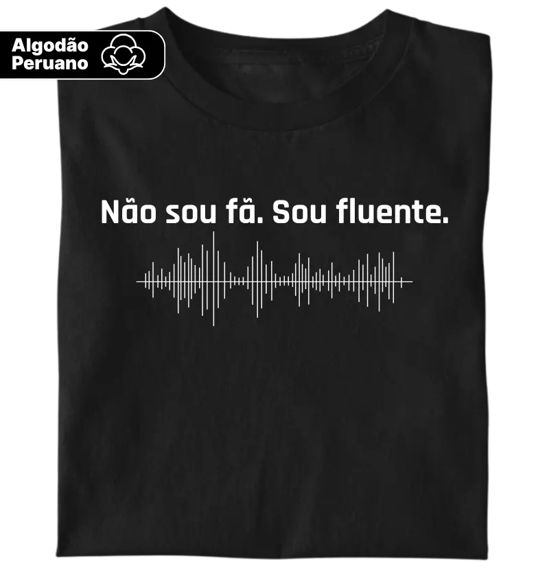 não sou fã. sou fluente.