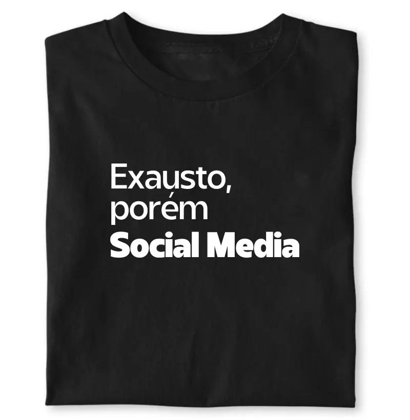 Exausto, porém Social Media