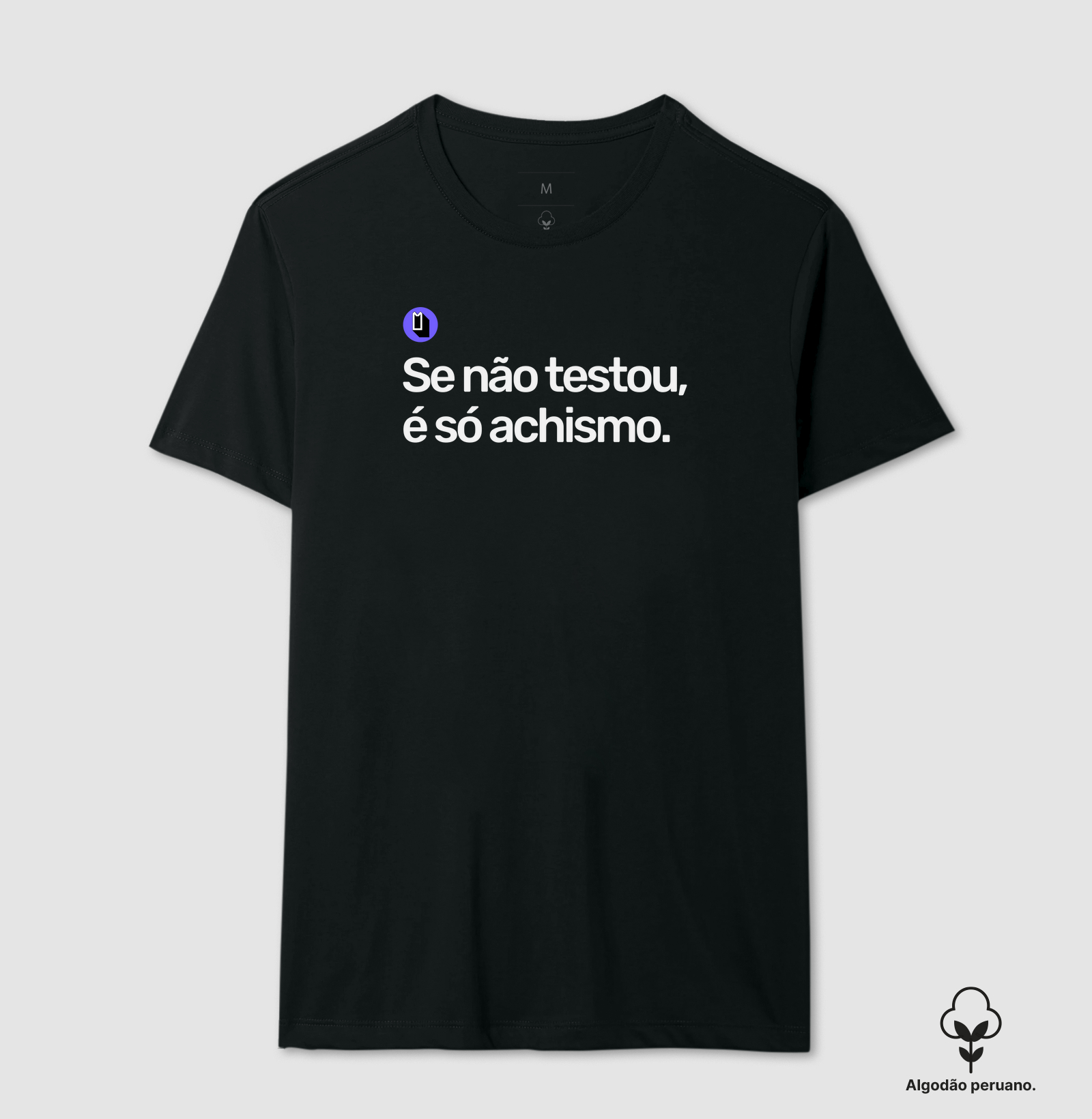 Se não testou, é só achismo.