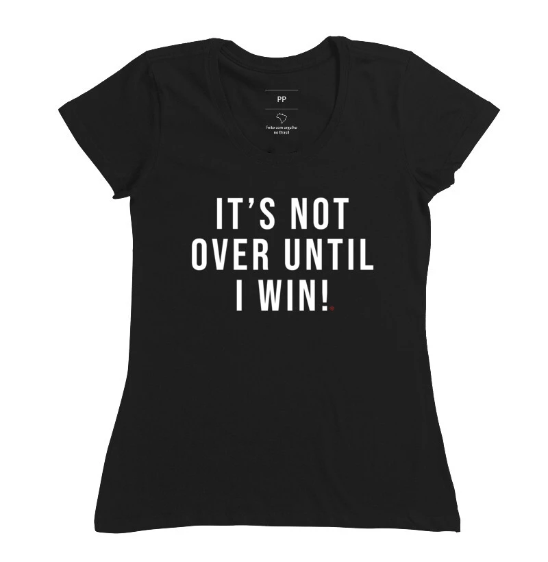 It's Not Over Until I Win! - Não está acabado até que eu vença! - Camisetas GV