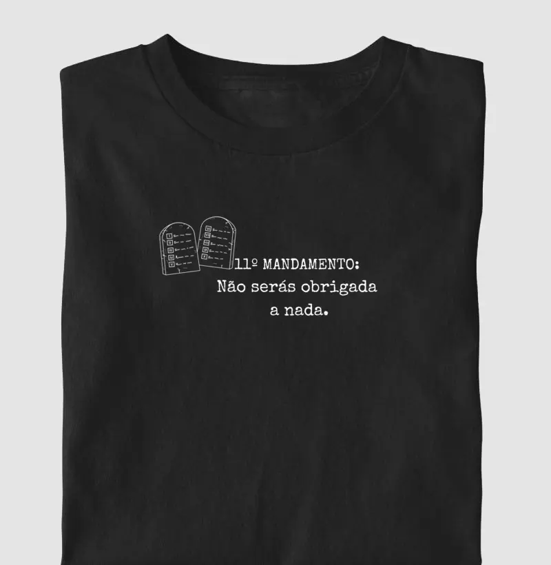 11º Mandamento: Não Serás Obrigada a Nada – Camiseta Livre