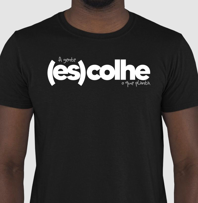 A gente (es)colhe o que planta!