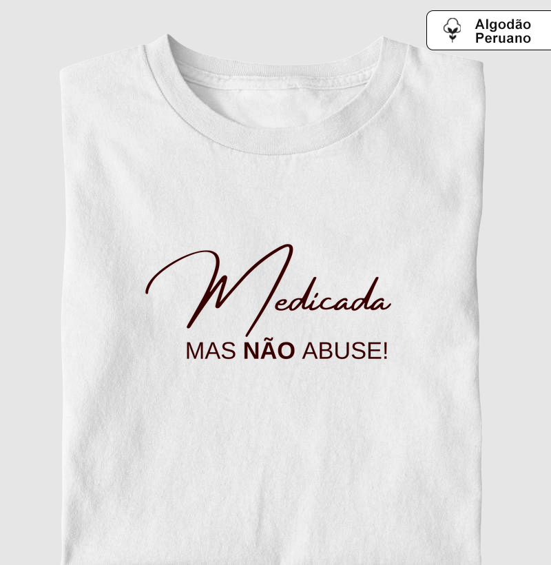 Medicada, Mas NÃO Abuse!!