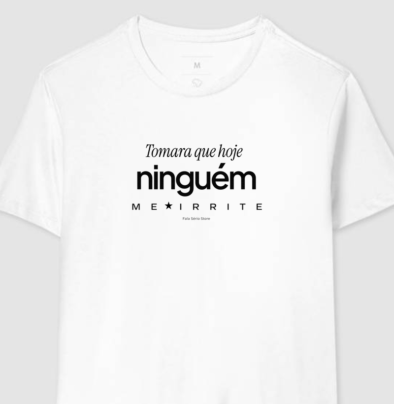Camiseta Tomara que ninguém me irrite hoje – Fala Sério Store