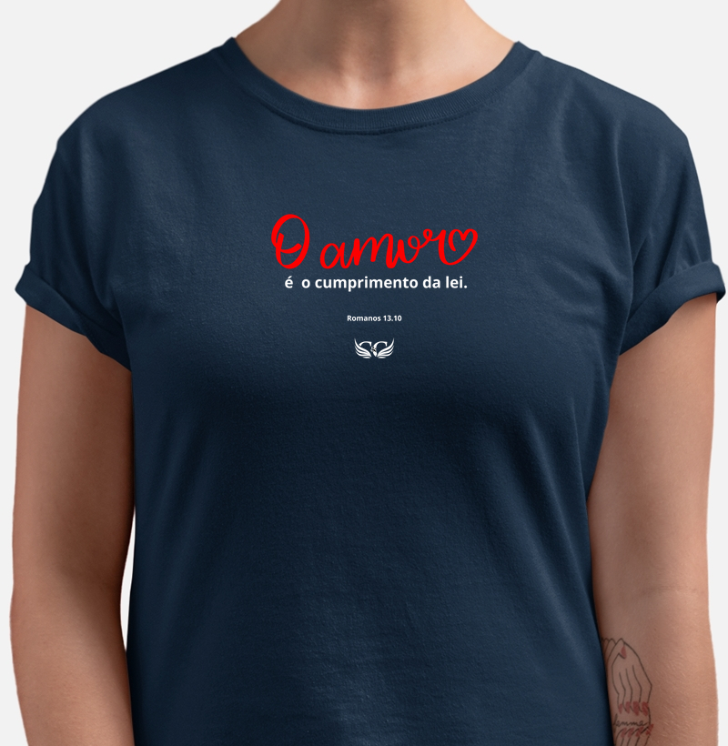 Camiseta Personalizada O Amor é o cumprimento da lei. Romanos 13.10
