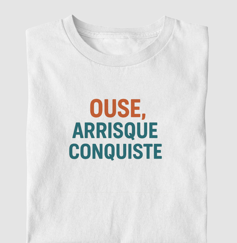 Ouse, arrisque, conquiste