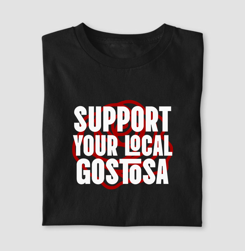 SUPPORT YOUR LOCAL GOSTOSA