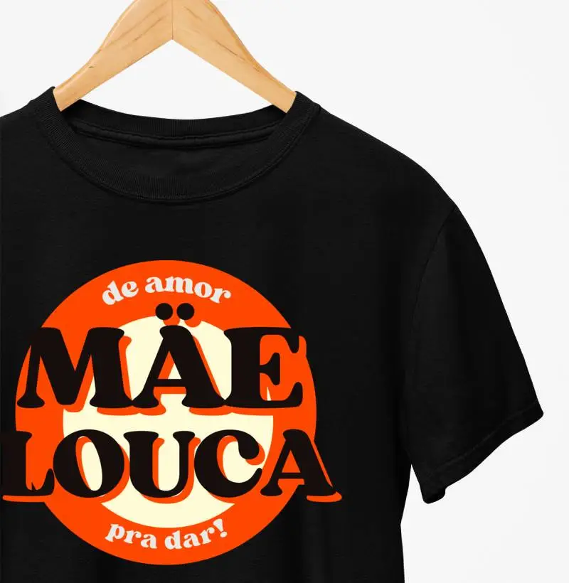 Camiseta - " Mãe louca de amor pra dar""