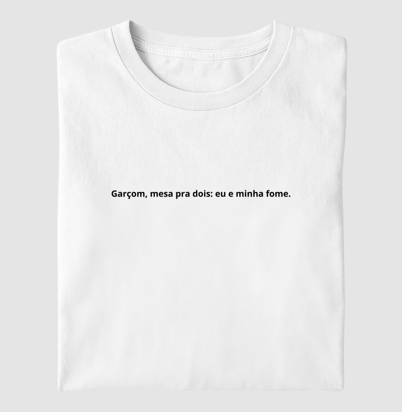 Garçom, mesa pra dois: eu e minha fome.