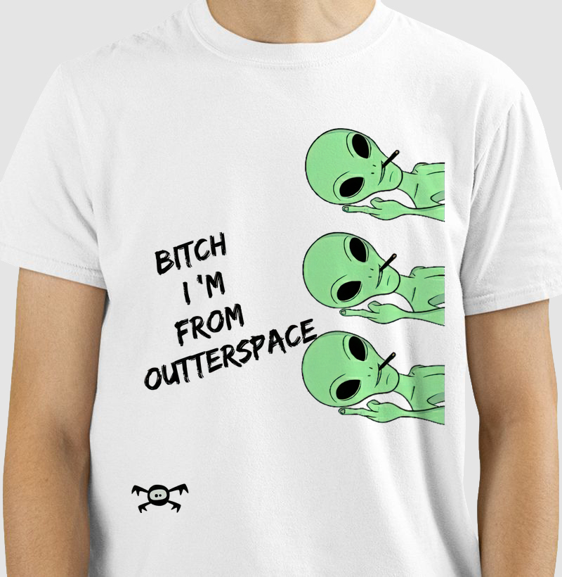 Bitch, I'am from outer space