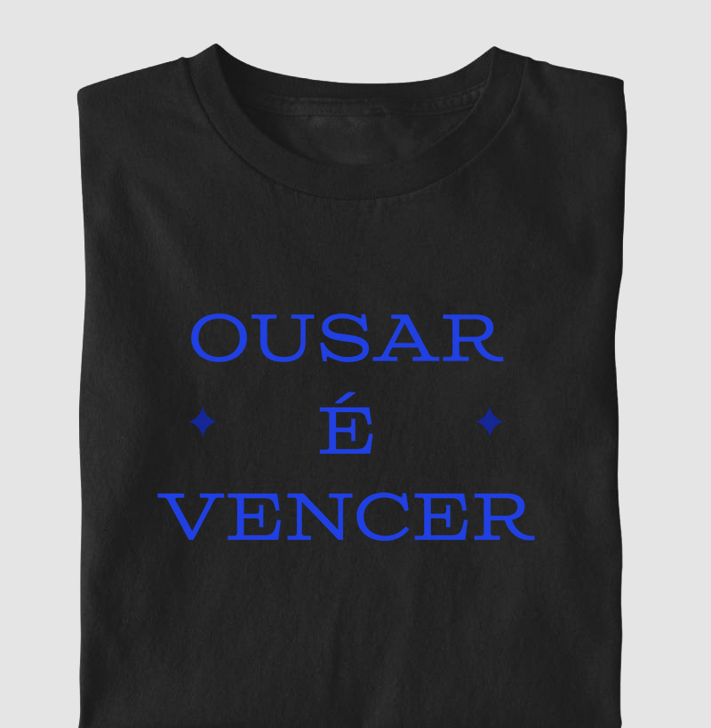 Camisa Ousar é Vencer