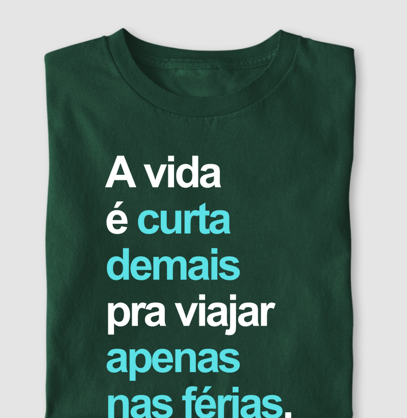 A vida é curta demais pra viajar apenas nas férias