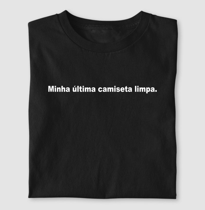 Minha última camiseta limpa.
