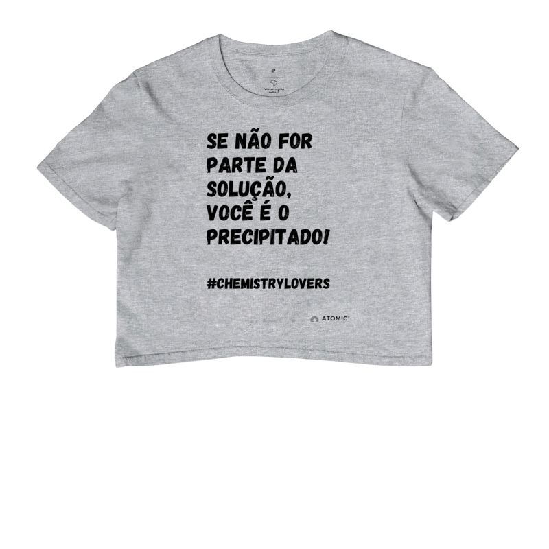 Se não for parte da solução, você é o precipitado!