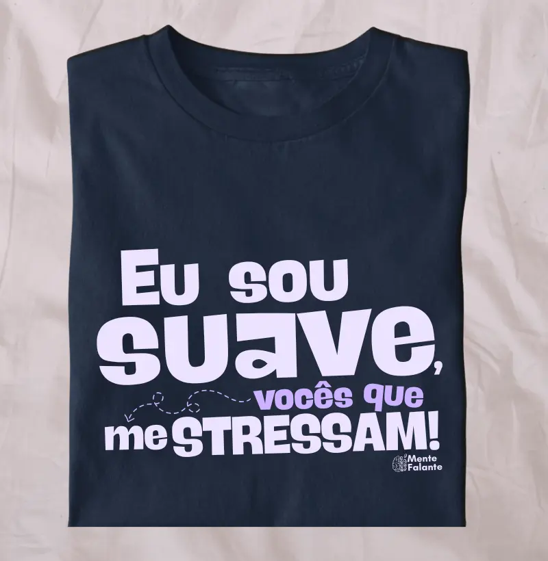 Eu Sou Suave, Vocês Que me Estressam!