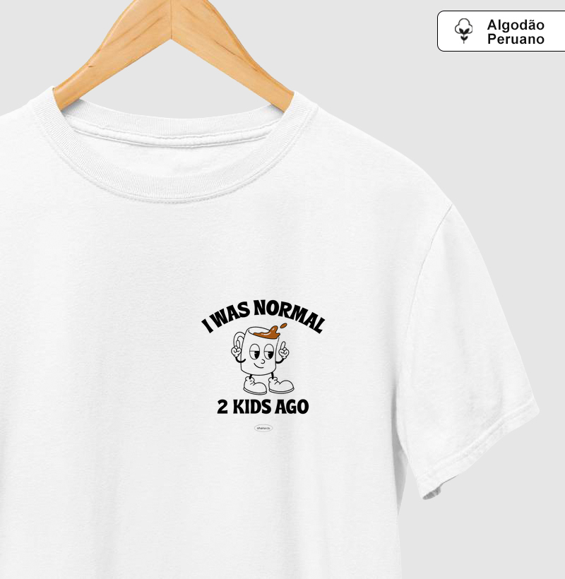 Camiseta I was normal 2 kids ago.