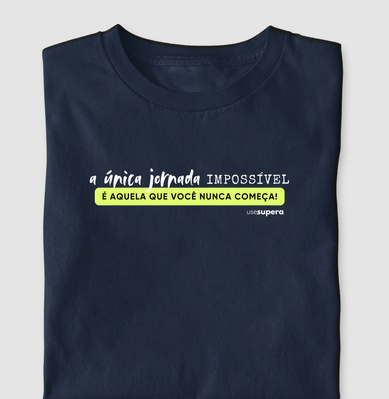 Camiseta "A única jornada IMPOSSÍVEL é aquela que você nunca começa"