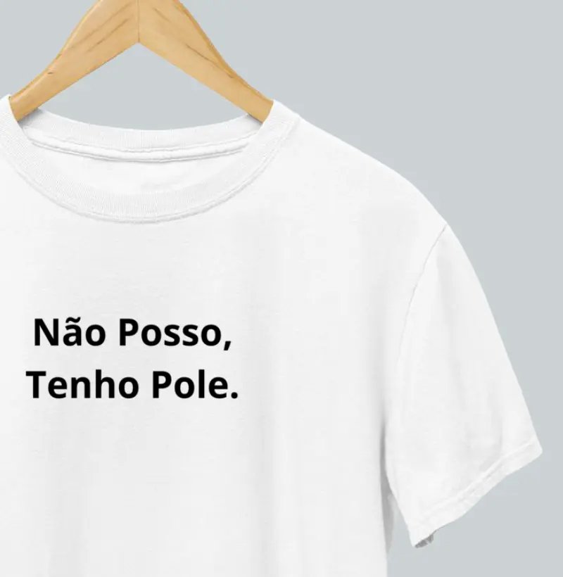 NÃO POSSO, TENHO POLE.