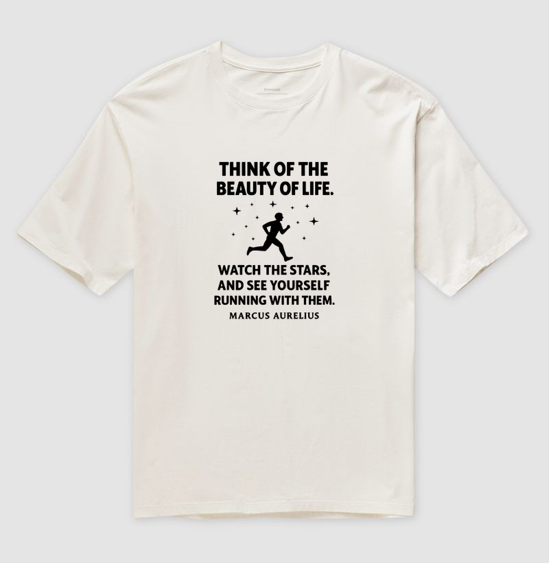 Think of the Beauty of life (Marcus Aurelius)