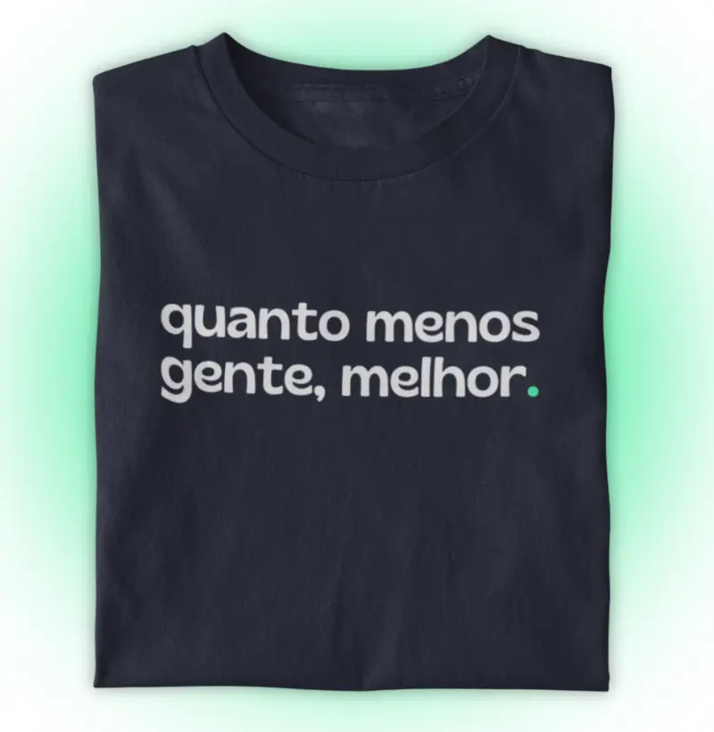 Quanto menos gente, melhor.