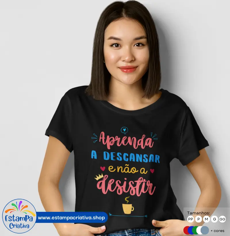 Camiseta Feminina: "Aprenda a descansar e não a desistir"