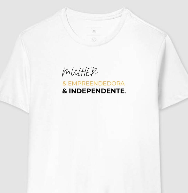 Camiseta Mulher & Empreendedora & Independente