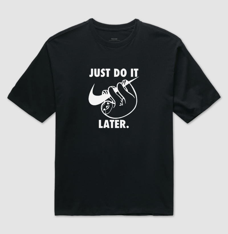 JUST DO IT - LATER