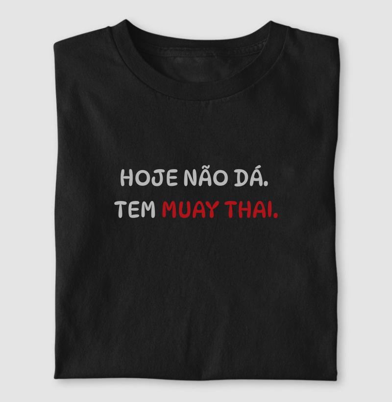Hoje não dá. Tem Muay Thai